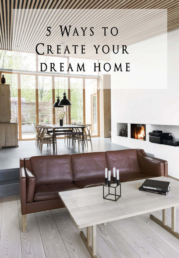 5 Ways to Create Your Dream Home